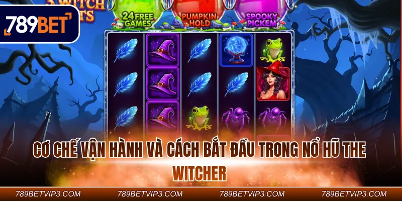 Cơ chế vận hành và cách bắt đầu trong nổ hũ The Witcher