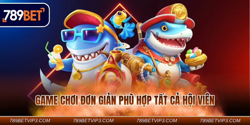 Game chơi đơn giản phù hợp tất cả hội viên