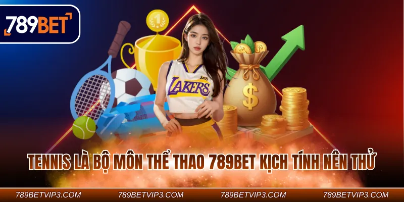 Tennis là bộ môn thể thao 789BET kịch tính nên thử