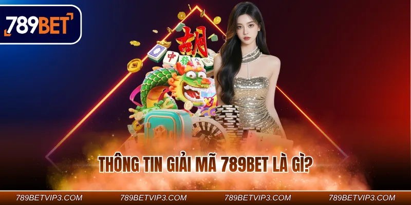Thông tin giải mã 789Bet là gì?